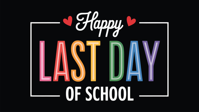 Happy last day of school celebration with colorful text