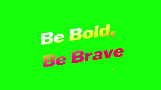 Animated text on green screen, be bold, be brave motivational phrase