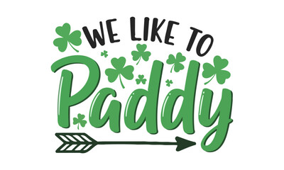 WE LIKE TO PADDY Saint Patricks Day Irish Celebration Clover Luck