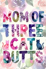 Playful typography poster with funny quote mom of three cat butts decorated with floral elements on light background, humorous pet themed design with hand drawn style. Concept of motherhood humor and 