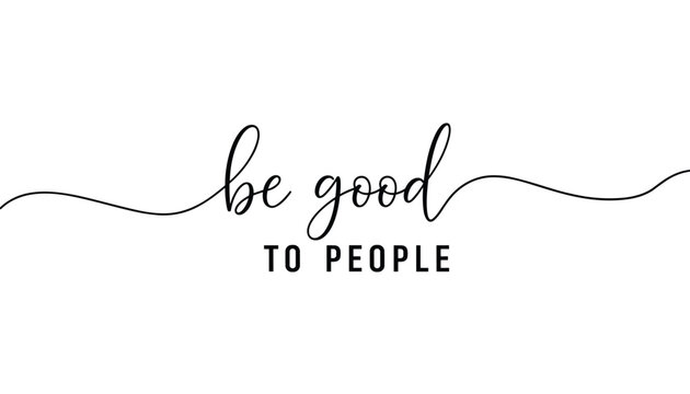 Be good to people handwritten typography continuous line illustration with positive message
