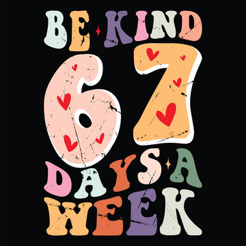 Be Kind 6-7 Days a Week