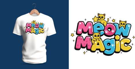 A charming T-shirt design showing the phrase “Meow Magic” decorated with adorable cartoon cats, sparkles, stars, and rounded colorful text. The playful shapes, warm pastel palette, and fun kitty