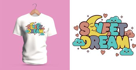 A cozy T-shirt design featuring the phrase “Sweet Dream” decorated with a crescent moon, clouds, hearts, and soft pastel letters. The rounded shapes, gentle palette, and cute dreamy icons