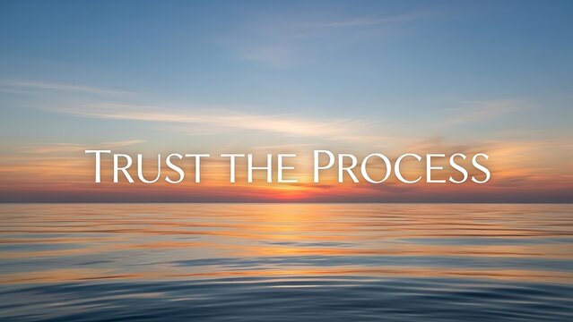 Illustration of inspirational quote on serene ocean sunset background with text trust the process