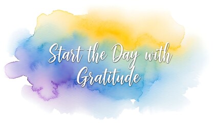 Illustration of inspirational quote on colorful watercolor background saying start the day with gratitude