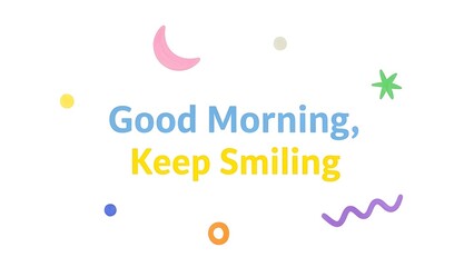 Illustration of colorful illustration with good morning keep smiling text and various shapes on white background