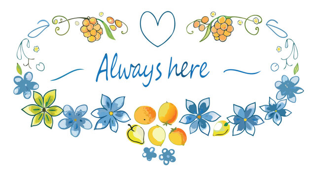 Colorful fruit and flowers arranged in a whimsical illustration with text always here on a white background