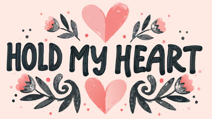 Fototapeta premium A charming illustration of hearts and leaves with the phrase hold my heart written in bold black letters on a soft