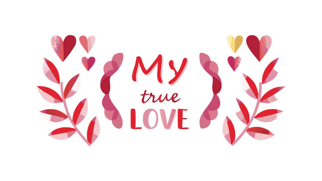 Watercolor illustration of my true love text surrounded by red hearts and leaves on white background