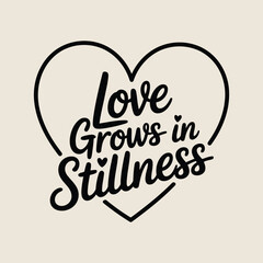 A heart shaped design with the words love grows in stillness inside