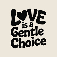 Love is a gentle choice a typographic illustration with a heart symbol