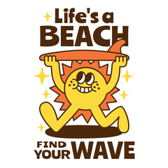 A summer holiday cartoon character with funny quote : "Life's a beach, find your wave"