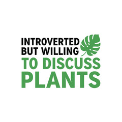 Fototapeta premium Introverted but willing to discuss plants typography t-shirt design isolated on transparent background