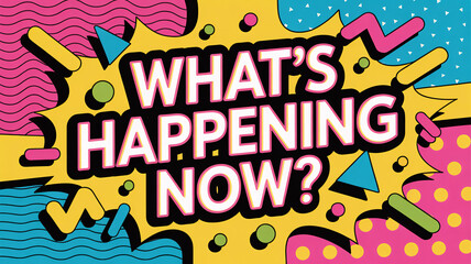 Obraz premium What’s Happening Now text 