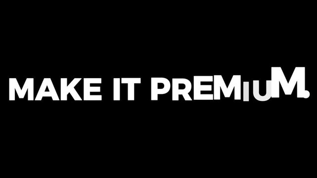 Animate text &ldquo;MAKE IT PREMIUM&rdquo; using bold clean typography. Smooth zoom-in, soft glow edges, elegant kinetic motion, perfect spacing, center alignment, dark luxury background. Professional premium 