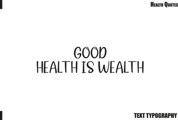 Fototapeta premium Good Health Is Wealth Positive Health Motivation Typography Quote Vector