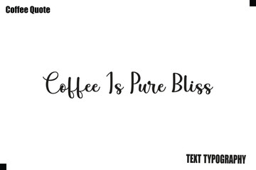 Obraz premium Coffee Is Pure Bliss Coffee Vector Typography Lettering Artwork