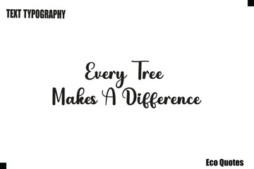 Every Tree Makes A Difference Eco Saying Text Typography Poster Design