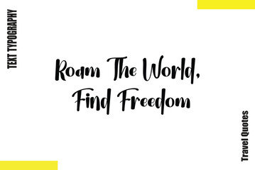 Roam The World, Find Freedom  Saying Typography Travel Quotes Vector
