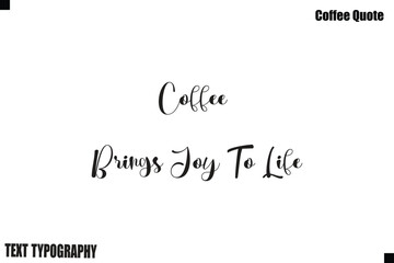 Coffee Brings Joy To Life Coffee Typography Text Vector Quote Design