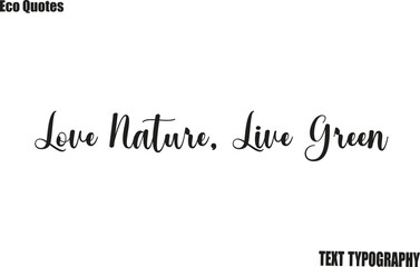 Love Nature, Live Green Eco motivation text Saying