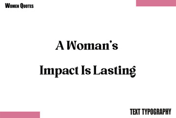 A Woman&rsquo;s Impact Is Lasting Victor saying Typography woman Design