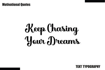 Keep Chasing Your Dreams Motivational Caption In Cursive Text Typography