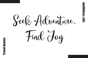  Seek Adventure, Find Joy Text Typography Of Travel Slogan