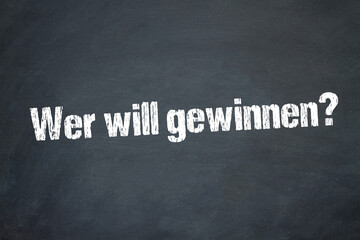 Wer will gewinnen?	
