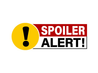 Spoiler alert. Warning sign with exclamation point on yellow circle and text on the right on red and white background.