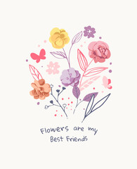 flowers slogan with colorful hand drawn flowers illustration for girls print