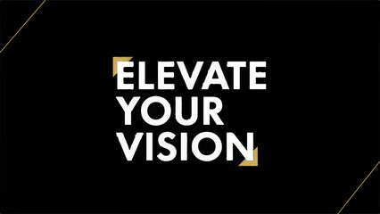 Inspiring message of "Elevate Your Vision" on a sleek black background with golden accents
