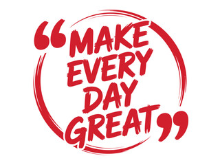 Inspirational Quote Make Every Day Great Motivational Message Red Text Circle