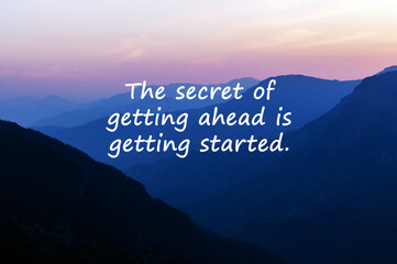 Sunset with inspirational quotes the secret of getting ahead is getting started