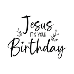 Jesus It's your Birthday | Christmas Quote Design | Christmas Saying | Christmas Illustration | Christmas Decoration