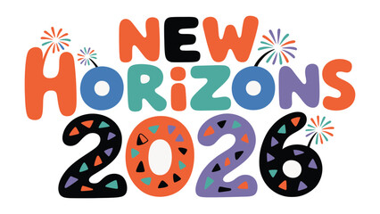 New Horizons 2026: An optimistic and colorful illustration with the words New Horizons 2026 written in bright colors, complete with festive fireworks.