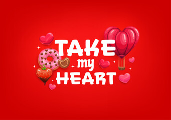Fototapeta premium Take my heart quote Valentine day greeting card. Vector vibrant red background with the romantic phrase, heart shaped hot air balloon, strawberry, chocolate and donut. Loving and sweet message