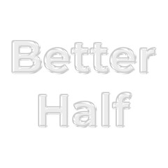 Better Half glossy 3D glass text effect featuring transparent letters for couple gifts, romantic relationship anniversaries, and wedding love design themes