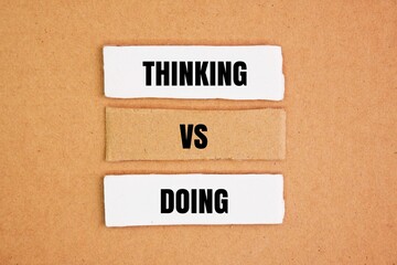 Two opposing words Thinking vs. Doing. Doing involves risking the possibility that you'll have an unpleasant interaction with a potential client. Thinking is safe at least in the short term © Fauzi
