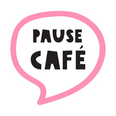 Pause Café. Pink Speech Bubble Vector, French Coffee Break Quote for Comics and Social Media