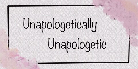 Motivational quote Unapologetically Unapologetic with pink watercolor accents on textured white background
