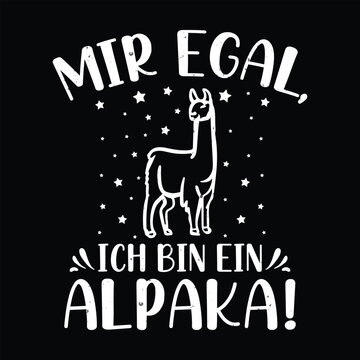Mir Egal, Ich Bin Ein Alpaka Funny Graphic T-Shirt Design