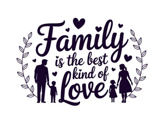 Family is the Best Kind of Love Silhouette Graphic with Heartfelt Message