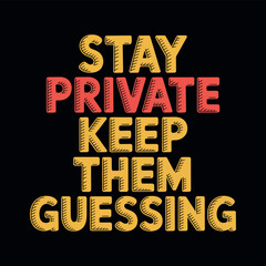 Stay Private Keep Them Guessing Typography Design on Black Background