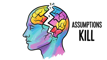 Assumptions kill: the dangerous impact of flawed judgments on the human mind