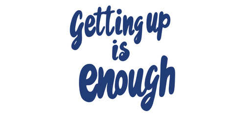 inspirational typography design with message getting up is enough