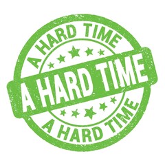 A HARD TIME text written on green round stamp sign.