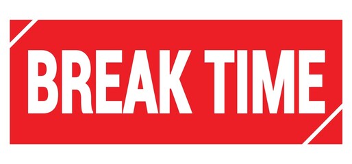 BREAK TIME text written on red stamp sign.