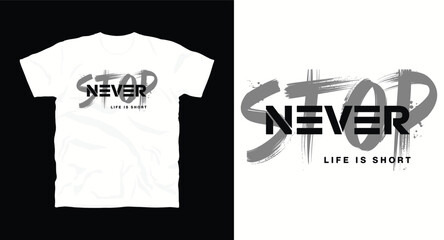 Never stop life is short typography for t-shirt print